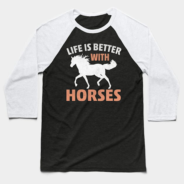 Life is Better with Horses Novelty Horse Lover Baseball T-Shirt by TheLostLatticework